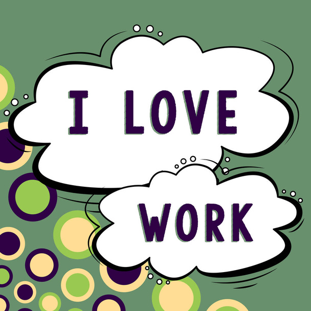 Концептуальный заголовок I Love Work, Internet Concept High self-stem being comfortable with your job - Фото, изображение