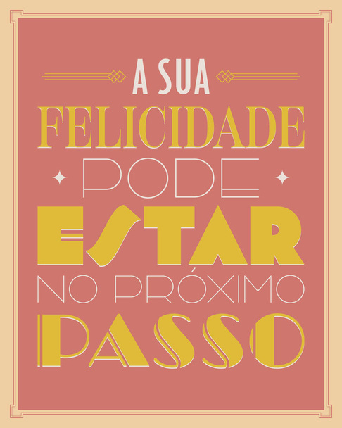 Art e Deco motivational poster in Brazilian Portuguese. Translation - Your happiness may be in the next step. - Vector, imagen
