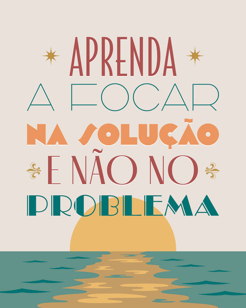 Art e déco motivierende Worte auf brasilianischem Portugiesisch. Übersetzung - Lernen Sie, sich auf die Lösung und nicht auf das Problem zu konzentrieren. - Vektor, Bild