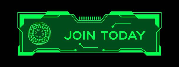 Green color of futuristic hud banner that have word join today on user interface screen on black background - Vector, Image
