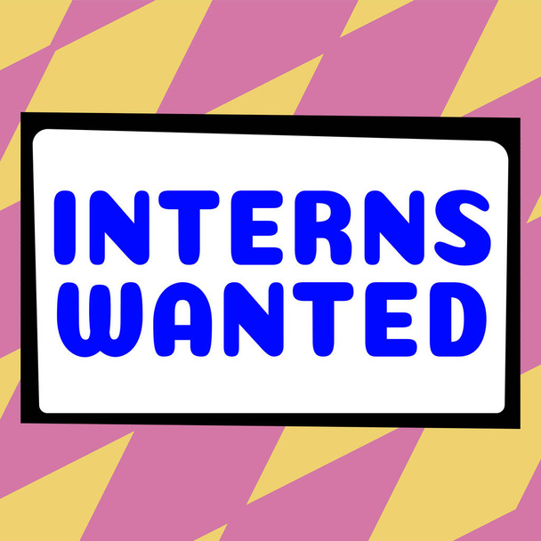 Hand writing sign Interns Wanted, Internet Concept Looking for on the job trainee Part time Working student - Photo, Image