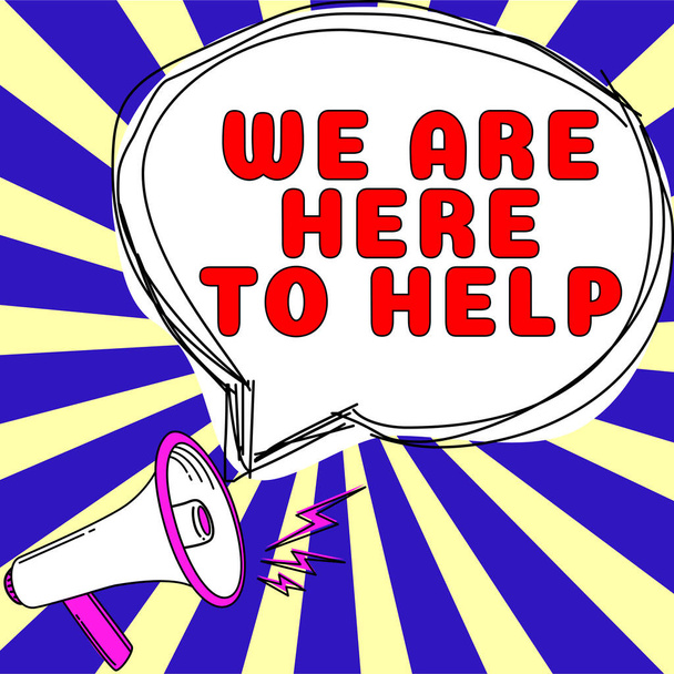Sign displaying We Are Here To Help, Internet Concept Someone who is always ready to Assist Support Give - Photo, Image