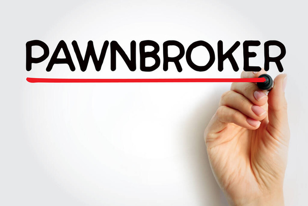 Pawnbroker is an individual or business that offers secured loans to people, with items of personal property used as collateral, text concept background - Foto, Bild