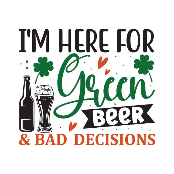 I'm here for green beer & bad decision - funny St Patrick's Day inspirational lettering design for printing. Hand-brush modern Irish calligraphy.  - Vector, afbeelding