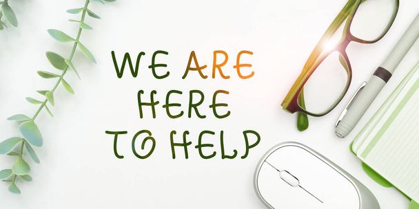Текст, що показує натхнення We Are Here to Help, Бізнес демонструє Хтось, хто завжди готовий допомогти - Фото, зображення