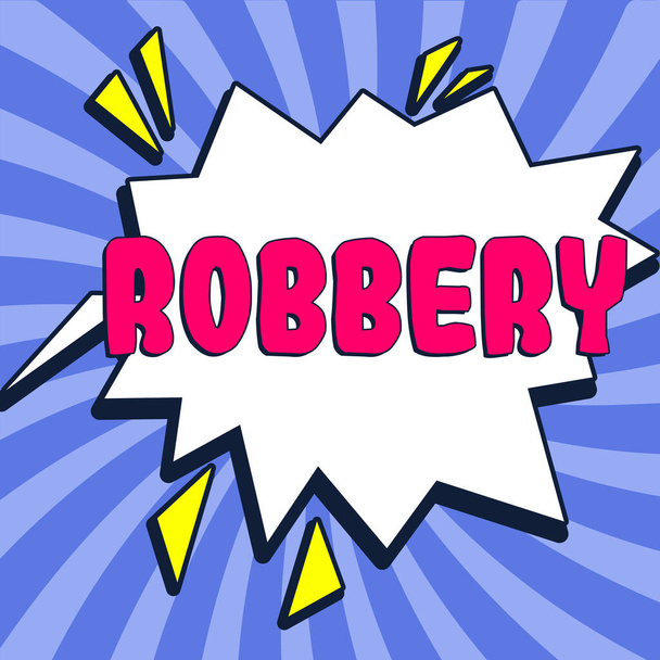 Inspiration showing sign Robbery, Concept meaning the action of taking property unlawfully from a person or place by force or threat of force - Foto, imagen