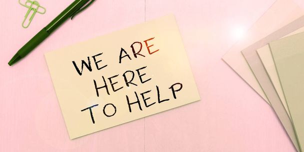 Handwriting text We Are Here To Help, Business overview Someone who is always ready to Assist Support Give - Photo, Image
