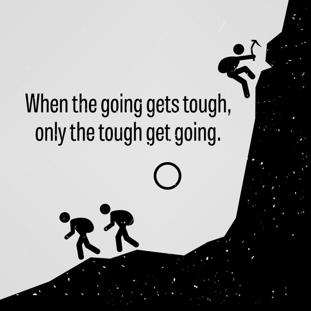 When the Going Gets Tough Only the Tough Get Going
 - Вектор,изображение
