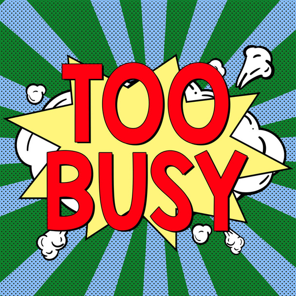 Text sign showing Too Busy, Conceptual photo No time to relax no idle time for have so much work or things to do - Photo, Image