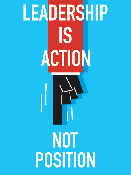 Words LEADERSHIP IS ACTION NOT POSITION - Vector, Image