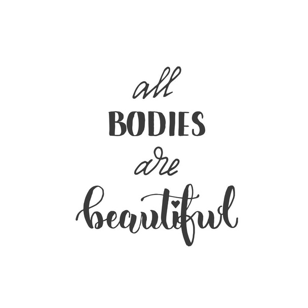 All bodies are beautiful -handwritten lettering. Body positive motivation quote.  - ベクター画像
