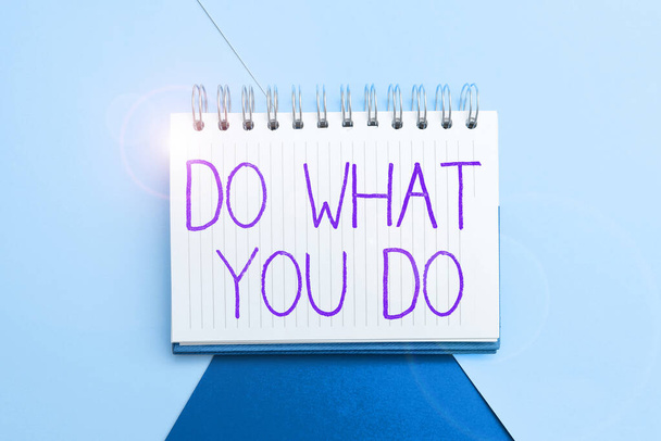Text sign showing Do What You Do, Conceptual photo can make things person wants to accomplish goals - Photo, Image