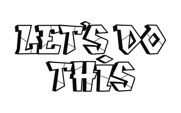 Laten we dit woord graffiti stijl letters.Vector hand getekend doodle cartoon logo illustratie. Grappig cool Laten we dit doen letters, mode, graffiti stijl print voor t-shirt, poster - Vector, afbeelding