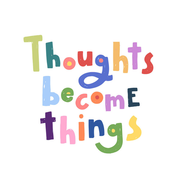 Vector trendy hand lettering Thoughts become things. Phrase for posters or t-shirts design. Motivation and inspiration quote isolated on white background. - Vector, Image