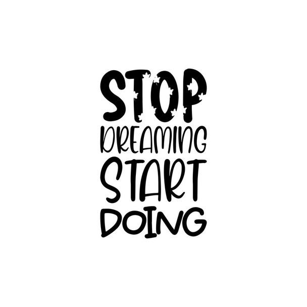 stop dreaming start doing black lettering quote - Vektor, obrázek