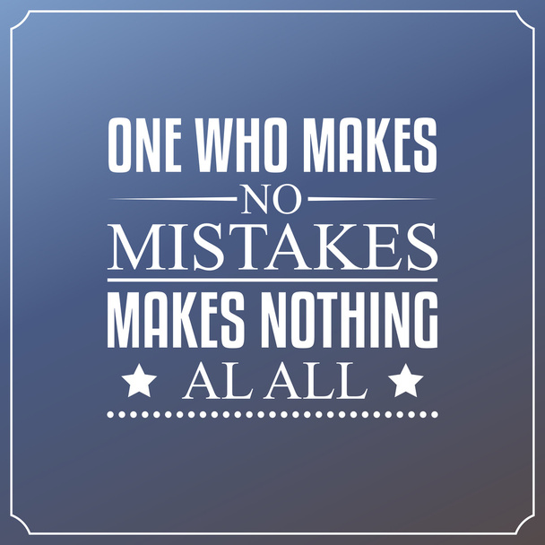 One who makes no mistakes, makes nothing at all. Quotes Typograp - Vector, Image