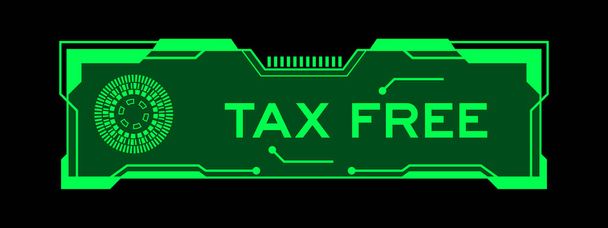 Siyah arkaplanda kullanıcı arayüzü ekranında vergisiz sözcük vergisi bulunan gelecekçi hud afişinin yeşil rengi - Vektör, Görsel