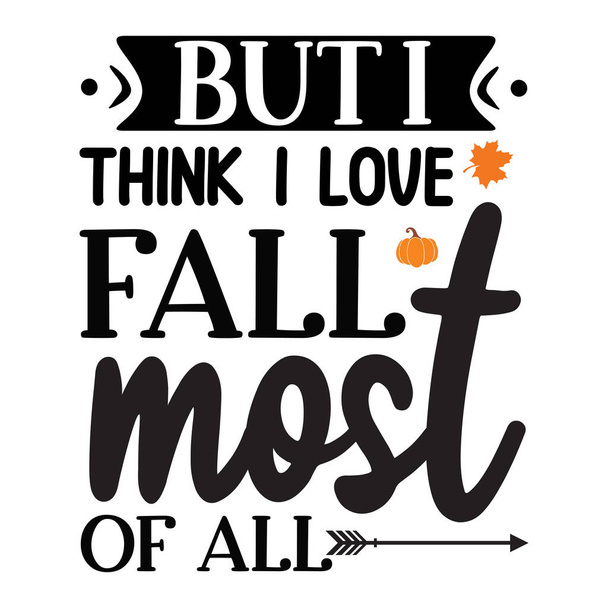 i love fall most of all  typographic vector design, isolated text, lettering composition  - Vector, Image