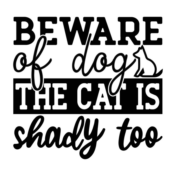 Берегитесь собаки кошка тенистый слишком типографический векторный дизайн, изолированный текст, написание композиции  - Вектор,изображение