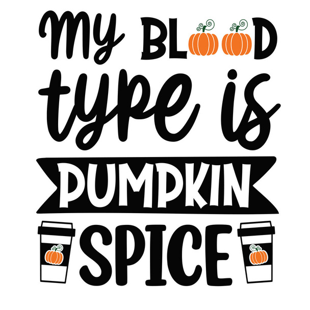 my blood type is pumpkin spice  typographic vector design, isolated text, lettering composition    - Вектор, зображення