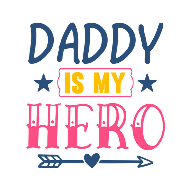 daddy is my hero  typographic vector design, isolated text, lettering composition    - Vector, afbeelding
