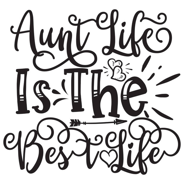 aunt life is the best life  typographic vector design, isolated text, lettering composition    - Vektor, Bild