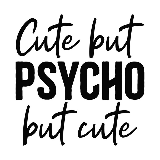 cute but psyho  typographic vector design, isolated text, lettering composition    - Vettoriali, immagini