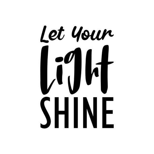 let your light shine black lettering quote - Vector, Imagen