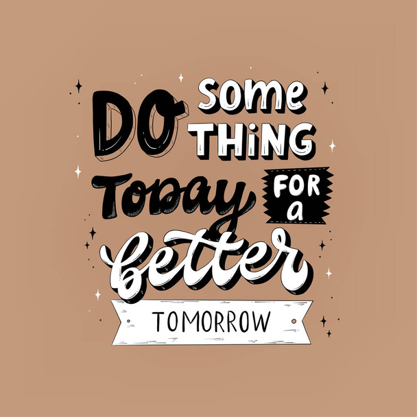 Γράμματα χειρόγραφων "Κάντε κάτι σήμερα για ένα καλύτερο αύριο" για αφίσες, εκτυπώσεις, κάρτες, αυτοκόλλητα, εξάχνωση, πανό, κλπ. EPS 10 - Διάνυσμα, εικόνα