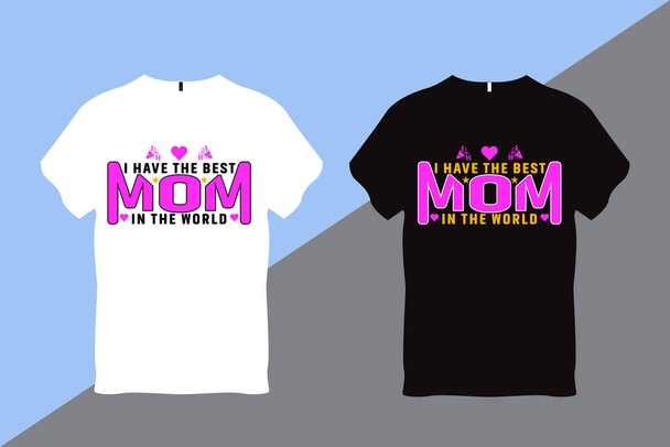 I Have the Best Mom in The World Mother Quote Typography T Shirt Design - Vector, Image