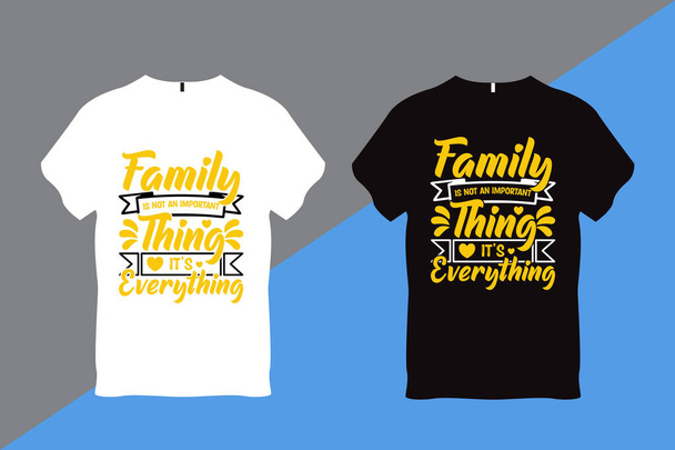 Family is not an Important Thing its Everything Family Love Quote Typography T Shirt Design - Vector, imagen