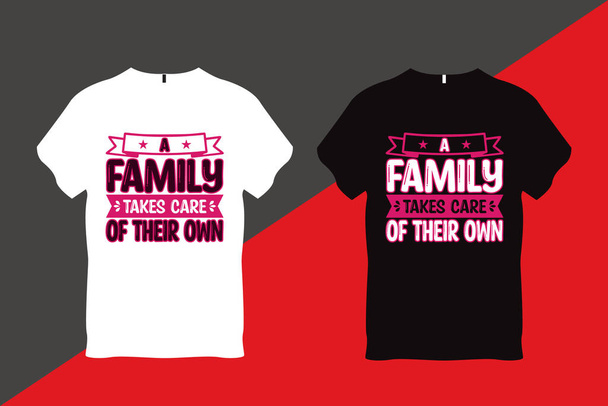 A Family Takes Care of Their Own Family Love Quote Typography T Shirt Design - Vector, afbeelding