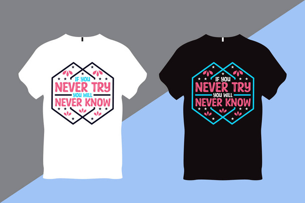 If you Never Try You will Never Know Inspirational Quote Typography T shirt Design  - Vector, afbeelding