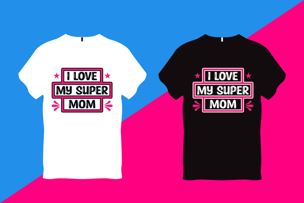 I Love my Super Mom Mother Quote Typography T Shirt Design - Vector, afbeelding