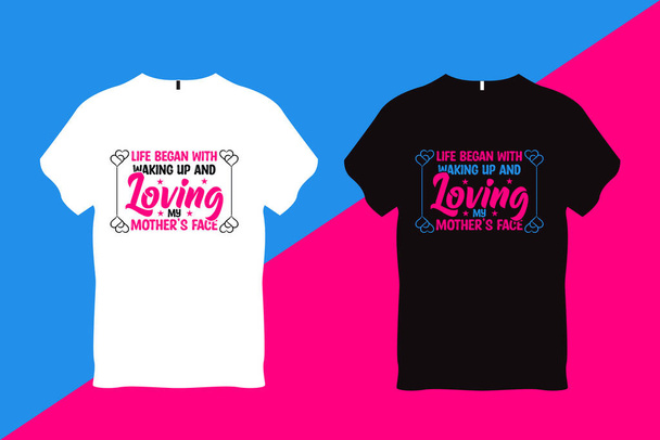 Life Began with walking up and Loving my Moher's Face Mother Quote Typography T Shirt Design - Διάνυσμα, εικόνα
