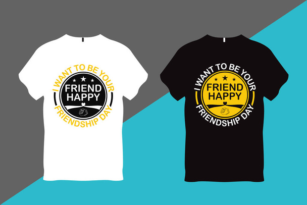I want to be your Friend Happy Friendship day Friendship Quote t Shirt Design - Vector, imagen