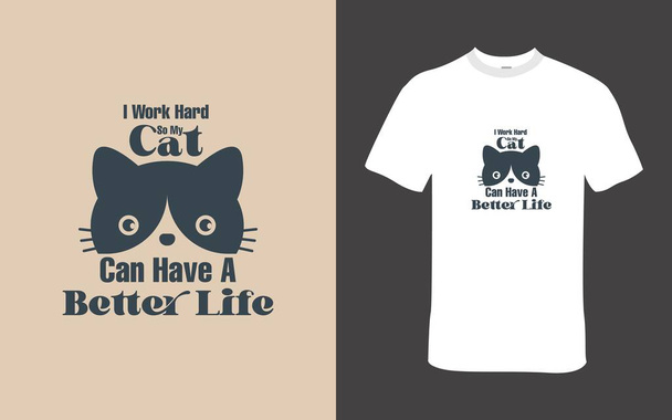 引用符のTシャツデザイン-私は私の猫がより良い生活を持つことができるようにハードワーク - ベクター画像