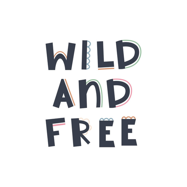 Cute hand drawn phrase Wild and free in boho style. Cartoon doodle print for nursery. Design for shower invitation card, birthday, children's party, book cover, poster - Vetor, Imagem