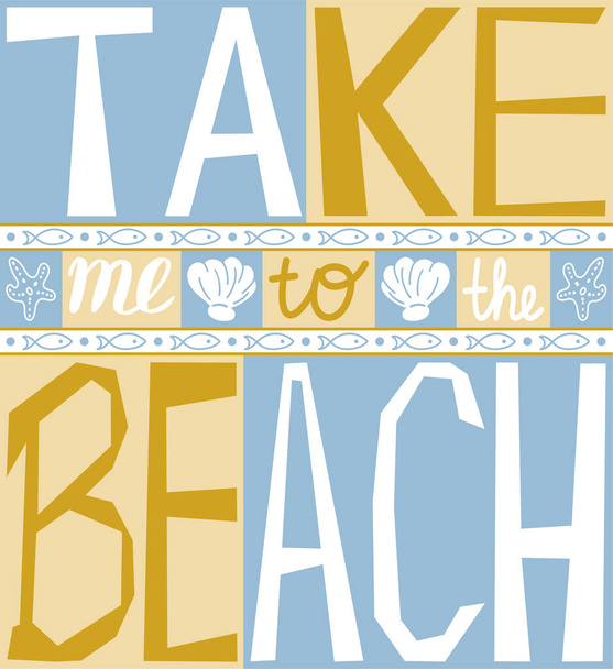 Take me to the beach. Inspiring poster. Motivational lettering. Positive quote. - ベクター画像