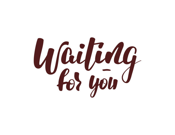 "Waiting for you" handwritten lettering. Isolated vector illustration for poster, banner, cover, card. - Vetor, Imagem