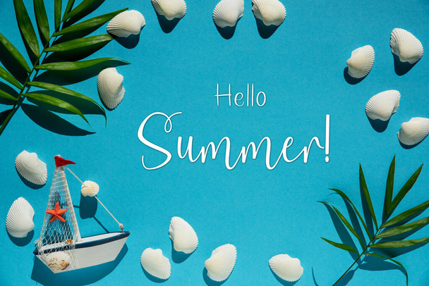 Flat Lay With English Text Hello Summer. Turquoise Or Blue Background With Maritime Decoration Like Boat, Shells And Palm Leaf. - Photo, Image
