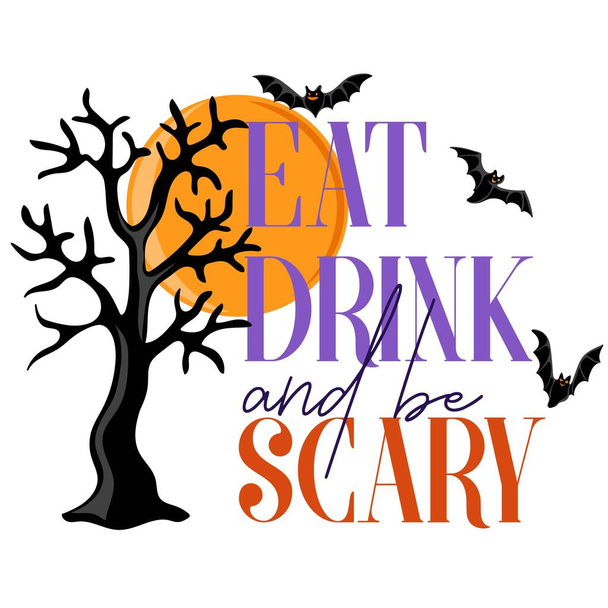 Eat, drink and be scary. Typography quote with flying bats and spooky tree. Halloween design element for posters, banners, invitations and cards - Vector, Imagen