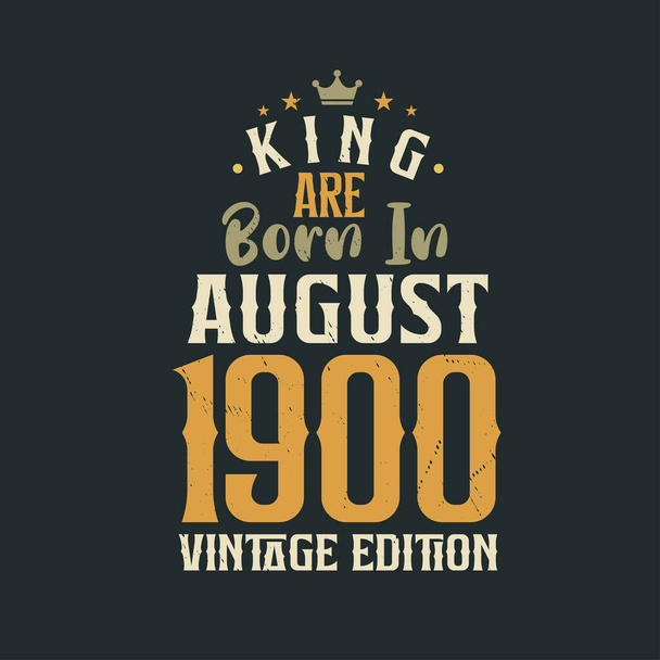 King nascem em agosto 1900 Edição Vintage. Rei nascem em agosto 1900 Retro Vintage Birthday Edição Vintage - Vetor, Imagem