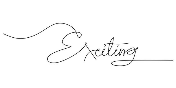 One continuous line drawing typography line art of exciting word writing isolated on white background. - Vetor, Imagem