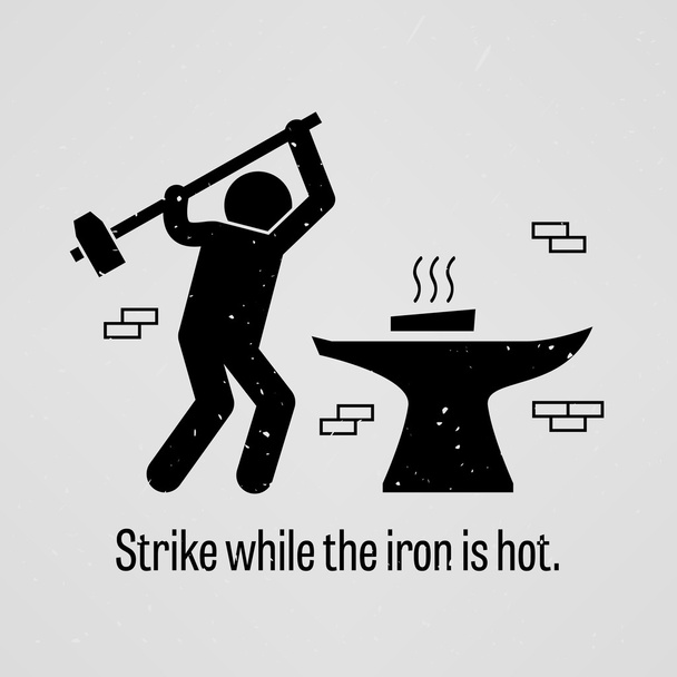 Strike while the iron is hot - Vector, Image