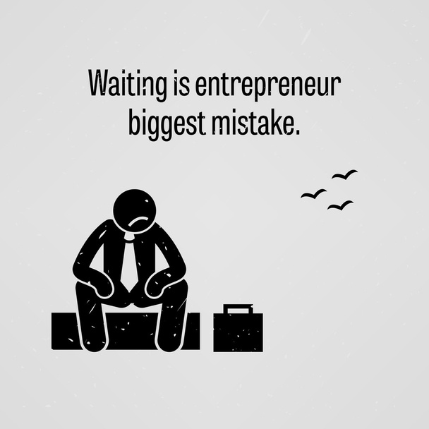 Waiting is entrepreneur biggest mistake - Vector, Image