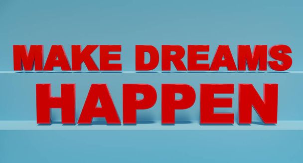 Make Dreams Happen. Red shiny plastic letters, blue background. Dreaming, optimism, chance, opportunity, new beginning, inspiration. 3D illustration - Fotoğraf, Görsel