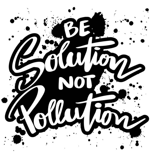 Sei Lösung, nicht Verschmutzung, Handschrift. Plakat zitiert Konzept. - Vektor, Bild