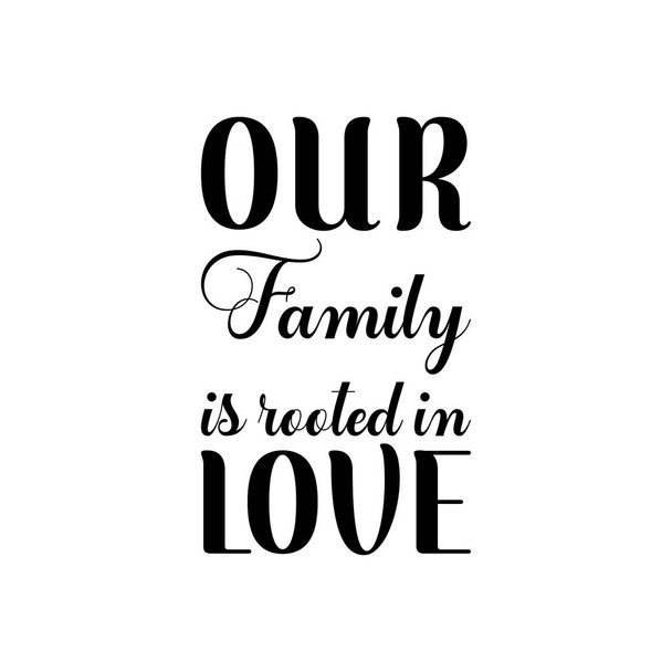 notre famille est enracinée dans l'amour noir lettrage citation - Vecteur, image