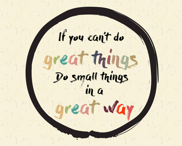 Caligrafía: Si no puedes hacer grandes cosas Haz pequeñas cosas de una gran manera. Cita motivacional inspiradora. Tema de la meditación - Vector, imagen